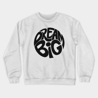 DREAM BIG Crewneck Sweatshirt